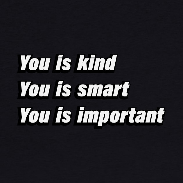 You is kind You is smart You is important by BL4CK&WH1TE 